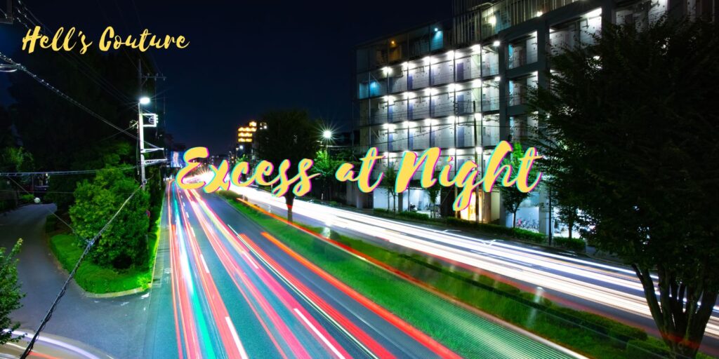 Excess at Night | Hell's Couture Excess at Night